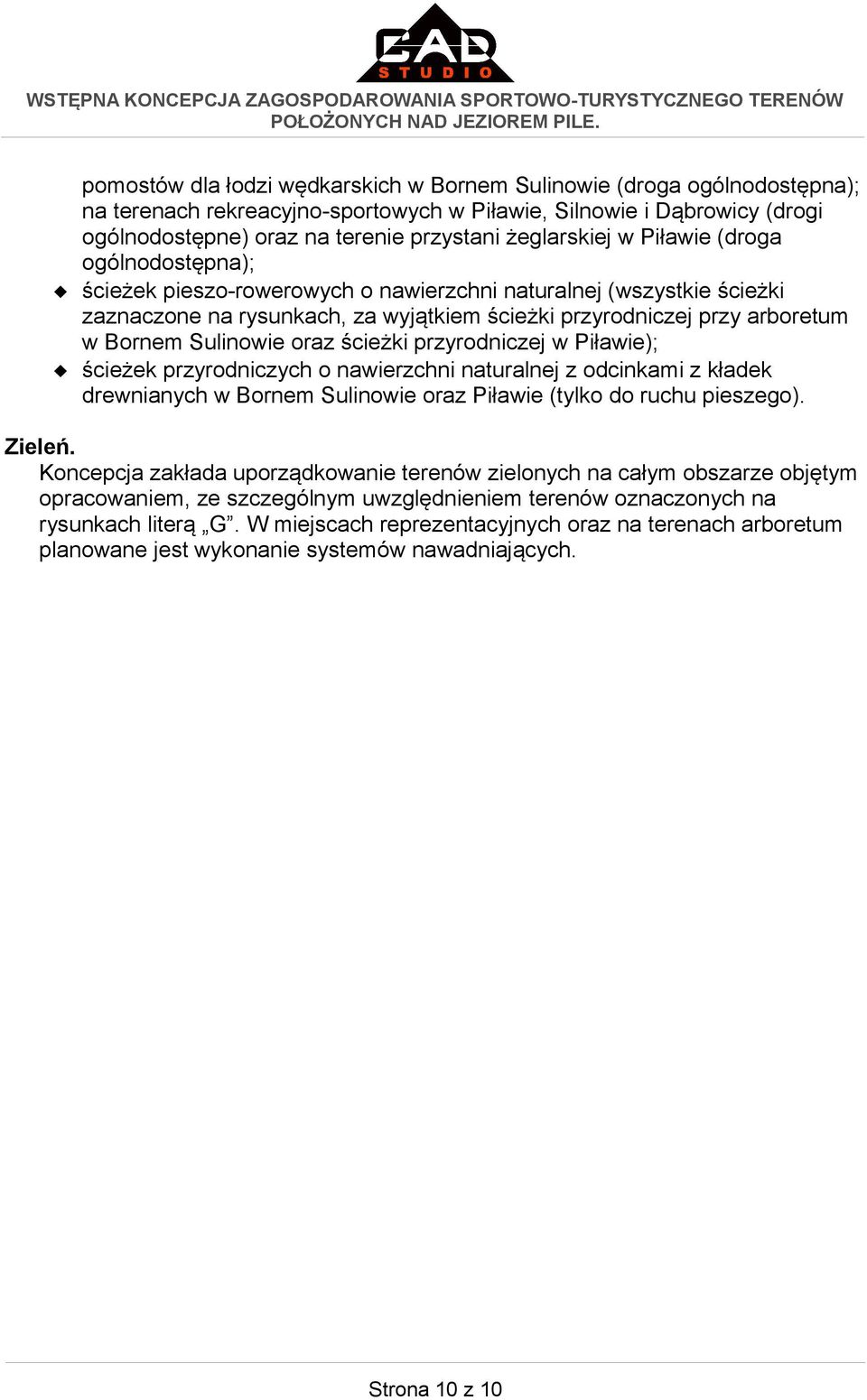 Sulinowie oraz ścieżki przyrodniczej w Piławie); ścieżek przyrodniczych o nawierzchni naturalnej z odcinkami z kładek drewnianych w Bornem Sulinowie oraz Piławie (tylko do ruchu pieszego). Zieleń.