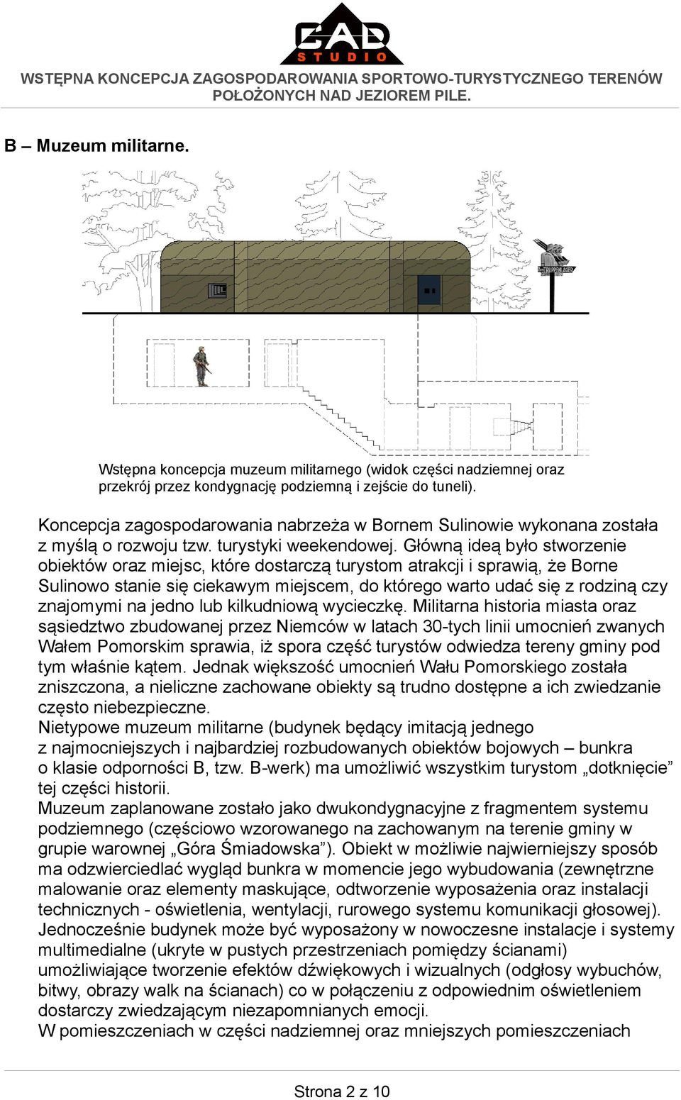 Główną ideą było stworzenie obiektów oraz miejsc, które dostarczą turystom atrakcji i sprawią, że Borne Sulinowo stanie się ciekawym miejscem, do którego warto udać się z rodziną czy znajomymi na