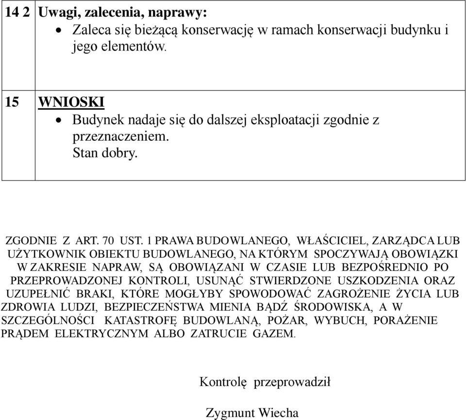 BEZPOŚREDNIO PO PRZEPROWADZONEJ KONTROLI, USUNĄĆ STWIERDZONE USZKODZENIA ORAZ UZUPEŁNIĆ BRAKI, KTÓRE MOGŁYBY SPOWODOWAĆ ZAGROŻENIE ŻYCIA LUB ZDROWIA LUDZI,