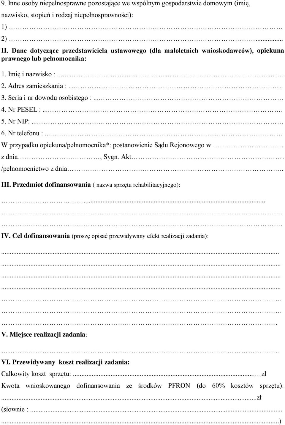 .. 4. Nr PESEL :.... 5. Nr NIP:... 6. Nr telefonu :... W przypadku opiekuna/pełnomocnika*: postanowienie Sądu Rejonowego w. z dnia, Sygn. Akt. /pełnomocnictwo z dnia.. III.