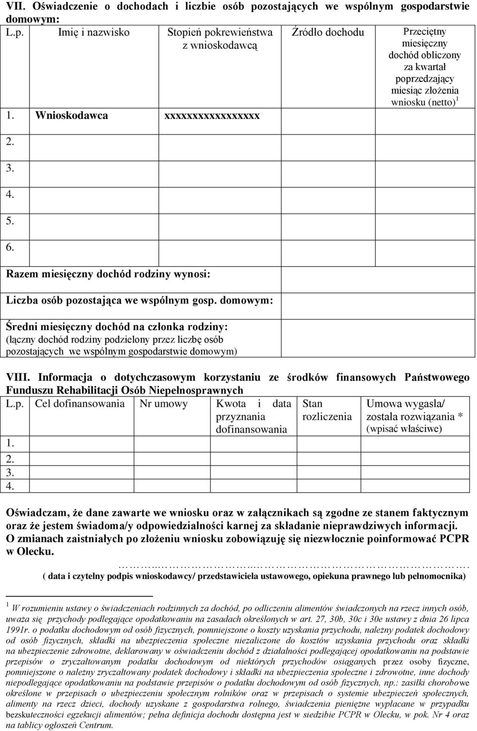 Wnioskodawca xxxxxxxxxxxxxxxxx 2. 3. 4. 5. 6. Razem miesięczny dochód rodziny wynosi: Liczba osób pozostająca we wspólnym gosp.