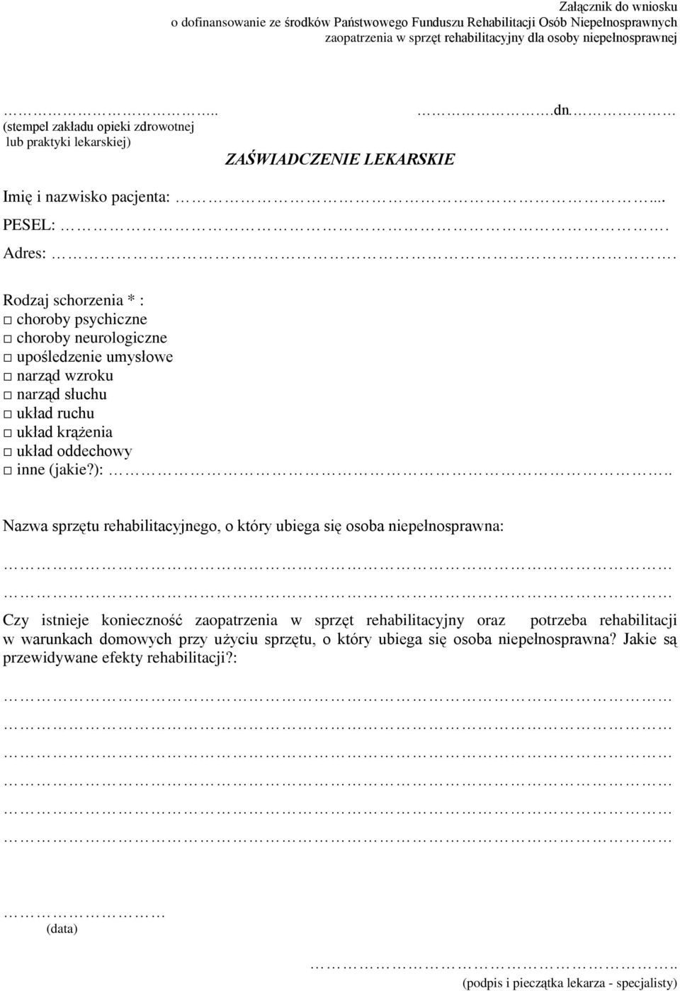 Rodzaj schorzenia * : choroby psychiczne choroby neurologiczne upośledzenie umysłowe narząd wzroku narząd słuchu układ ruchu układ krążenia układ oddechowy inne (jakie?):.