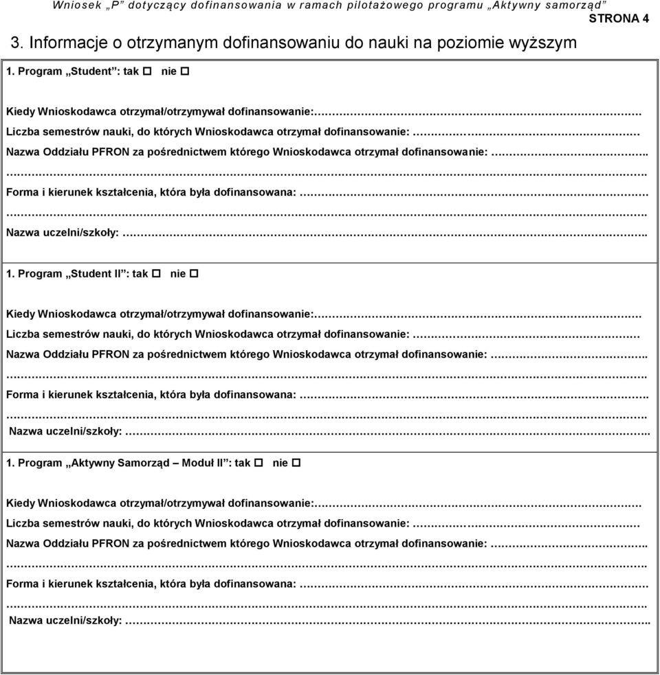 . Forma i kierunek kształcenia, która była dofinansowana:. Nazwa uczelni/szkoły:.. 1. Program Student II : tak nie Kiedy Wnioskodawca otrzymał/otrzymywał dofinansowanie:.