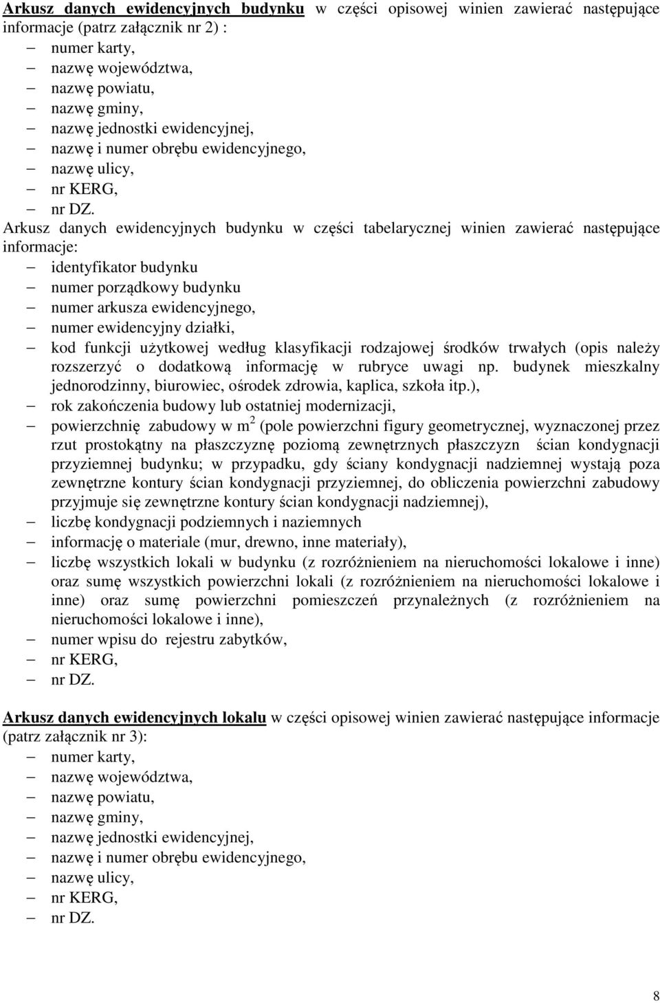 Arkusz danych ewidencyjnych budynku w części tabelarycznej winien zawierać następujące informacje: identyfikator budynku numer porządkowy budynku numer arkusza ewidencyjnego, numer ewidencyjny