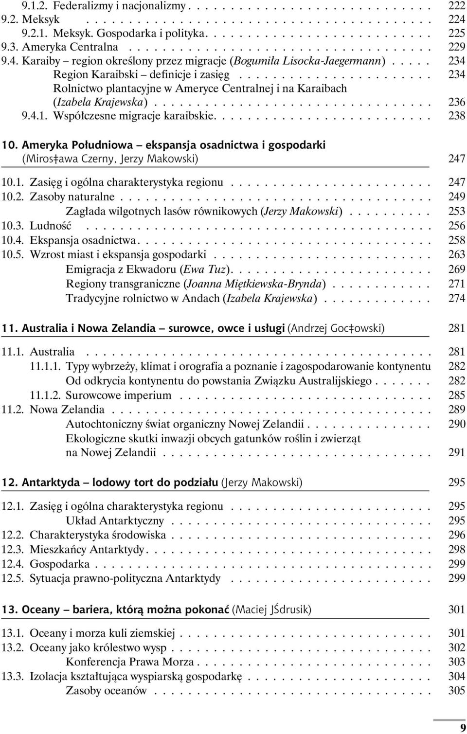 ...................... 234 Rolnictwo plantacyjne w Ameryce Centralnej i na Karaibach (Izabela Krajewska)................................. 236 9.4.1. Współczesne migracje karaibskie.......................... 238 10.