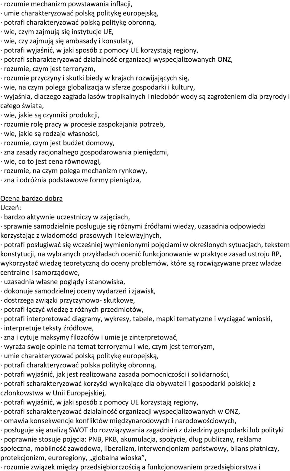 przyczyny i skutki biedy w krajach rozwijających się, wie, na czym polega globalizacja w sferze gospodarki i kultury, wyjaśnia, dlaczego zagłada lasów tropikalnych i niedobór wody są zagrożeniem dla