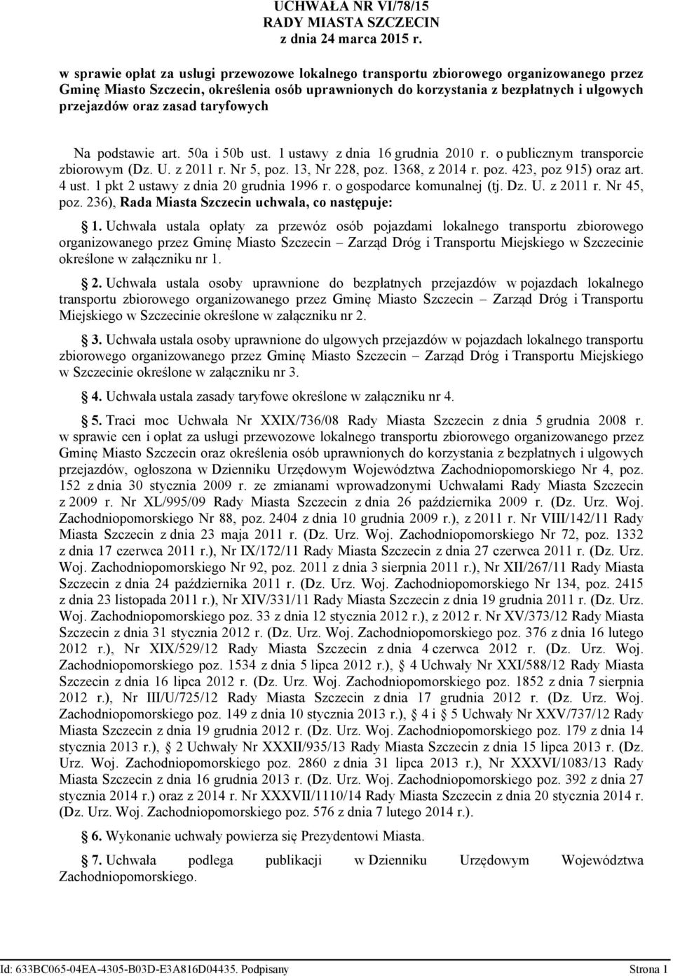zasad taryfowych Na podstawie art. 50a i 50b ust. 1 ustawy z dnia 16 grudnia 2010 r. o publicznym transporcie zbiorowym (Dz. U. z 2011 r. Nr 5, poz. 13, Nr 228, poz. 1368, z 2014 r. poz. 423, poz 915) oraz art.