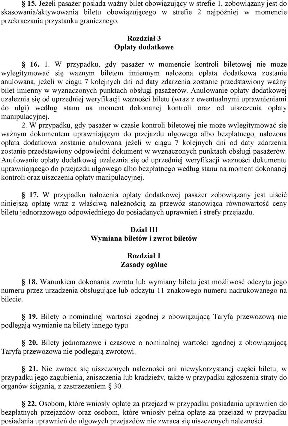 . 1. W przypadku, gdy pasażer w momencie kontroli biletowej nie może wylegitymować się ważnym biletem imiennym nałożona opłata dodatkowa zostanie anulowana, jeżeli w ciągu 7 kolejnych dni od daty