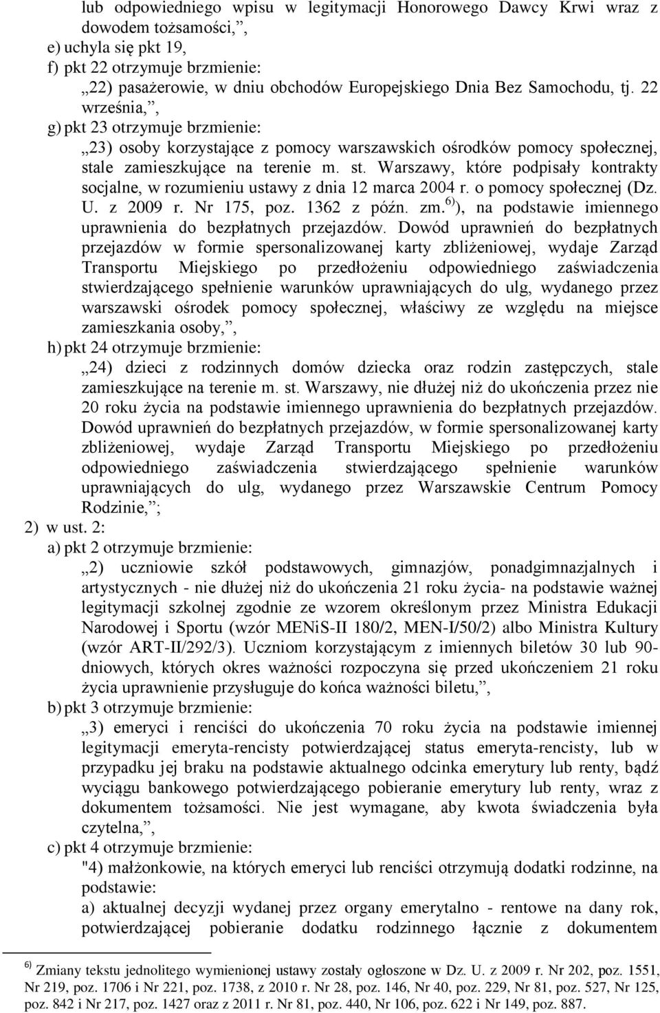 le zamieszkujące na terenie m. st. Warszawy, które podpisały kontrakty socjalne, w rozumieniu ustawy z dnia 12 marca 2004 r. o pomocy społecznej (Dz. U. z 2009 r. Nr 175, poz. 1362 z późn. zm.