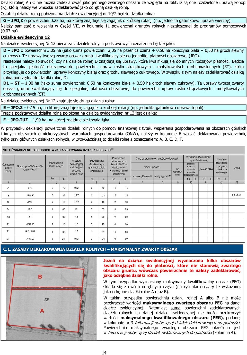 jednolita gatunkowo uprawa wierzby). Należy pamiętać o wpisaniu w Części VII, w kolumnie 11 powierzchni gruntów rolnych niezgłoszonej do programów pomocowych (0,07 ha).