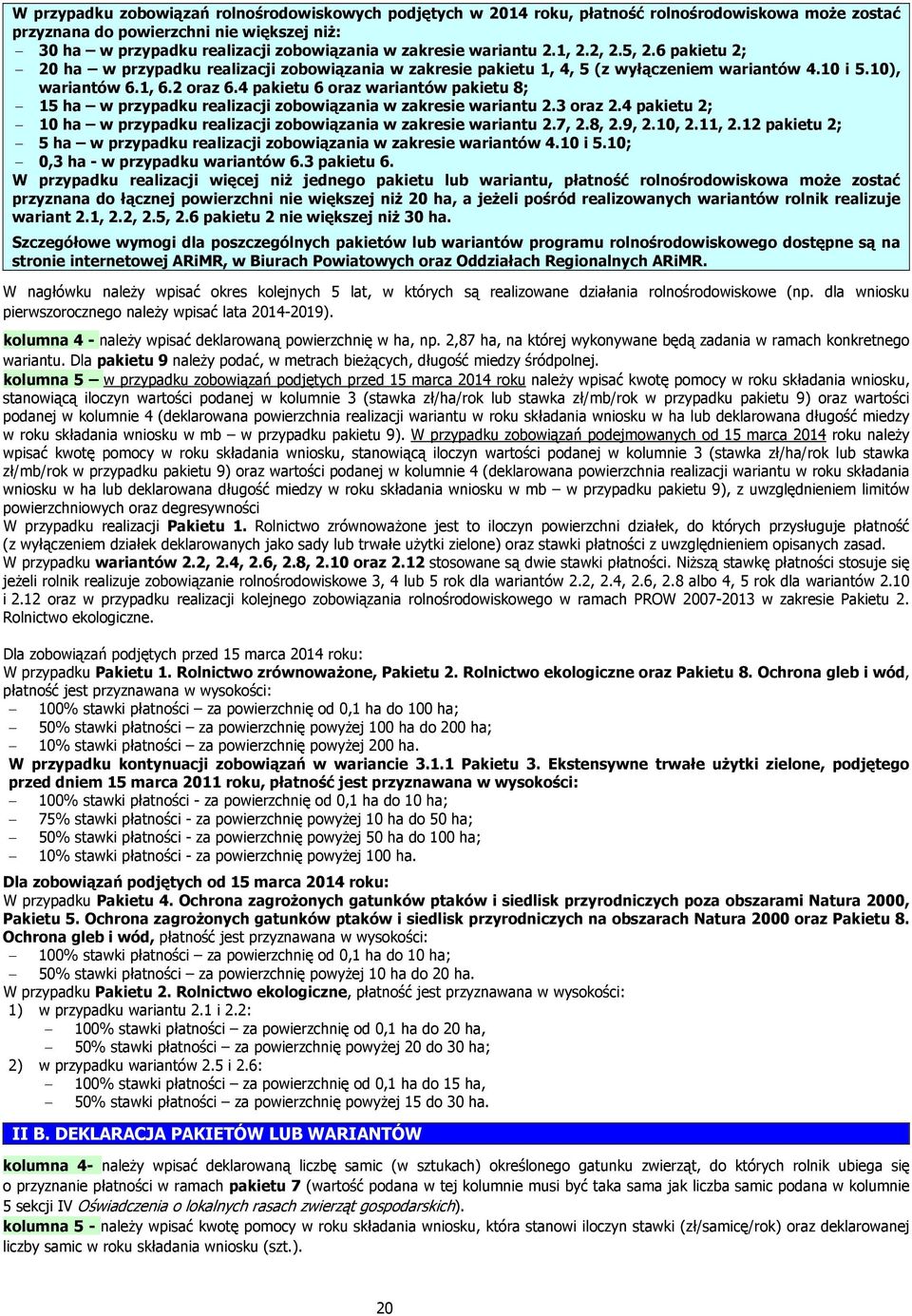 4 pakietu 6 oraz wariantów pakietu 8; 15 ha w przypadku realizacji zobowiązania w zakresie wariantu 2.3 oraz 2.4 pakietu 2; 10 ha w przypadku realizacji zobowiązania w zakresie wariantu 2.7, 2.8, 2.