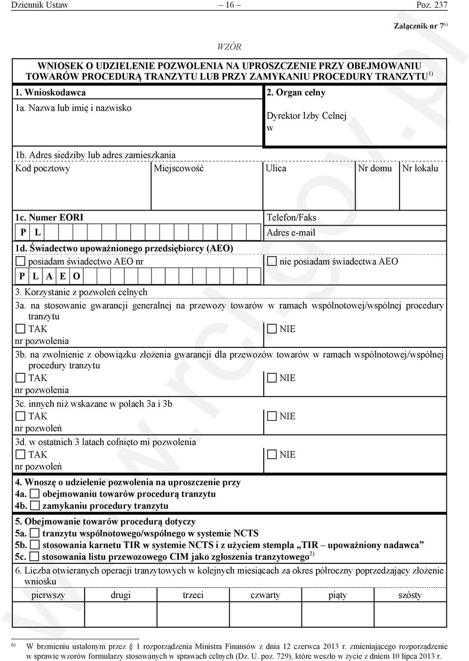 Wnioskodawca 2. Organ celny 1a. Nazwa lub imię i nazwisko Dyrektor Izby Celnej w 1b. Adres siedziby lub adres zamieszkania 1c. Numer EORI Telefon/Faks Adres e-mail 1d.