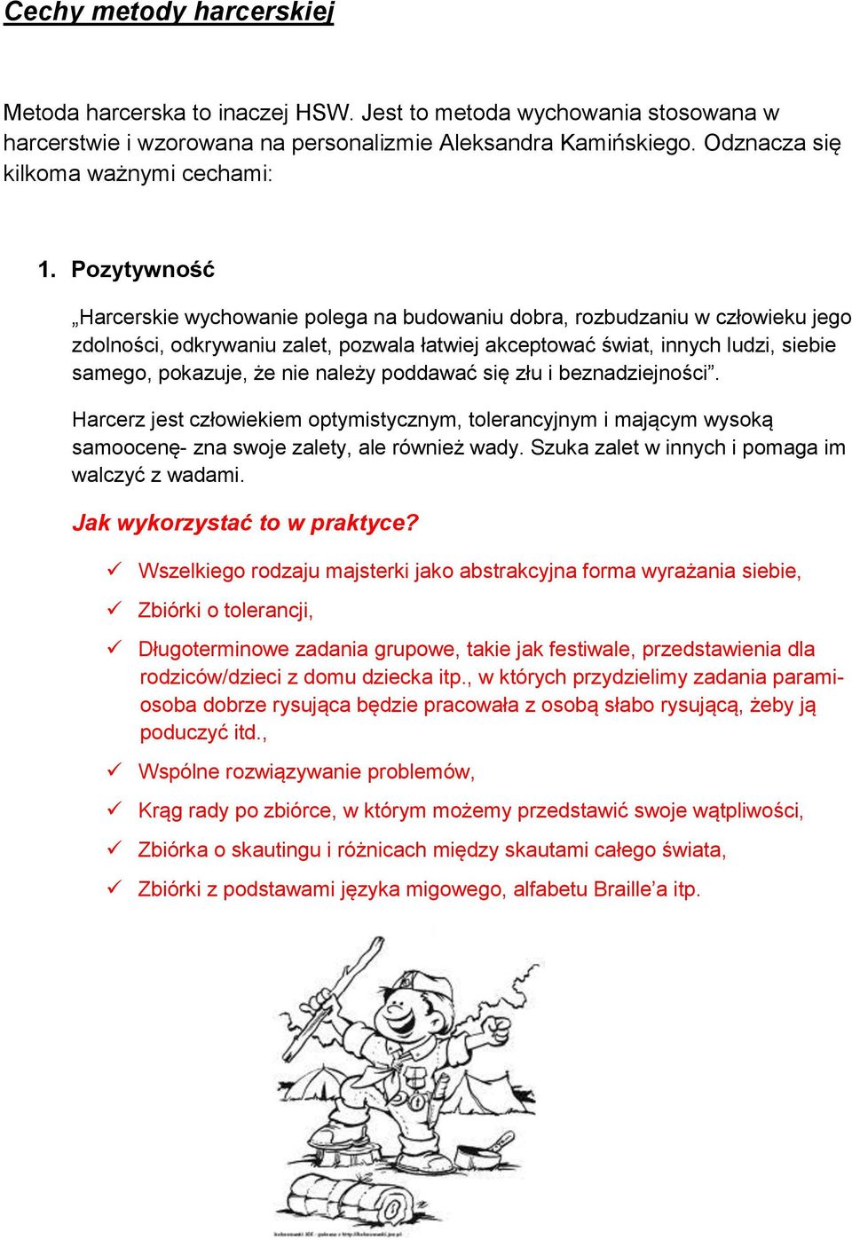 Pozytywność Harcerskie wychowanie polega na budowaniu dobra, rozbudzaniu w człowieku jego zdolności, odkrywaniu zalet, pozwala łatwiej akceptować świat, innych ludzi, siebie samego, pokazuje, że nie