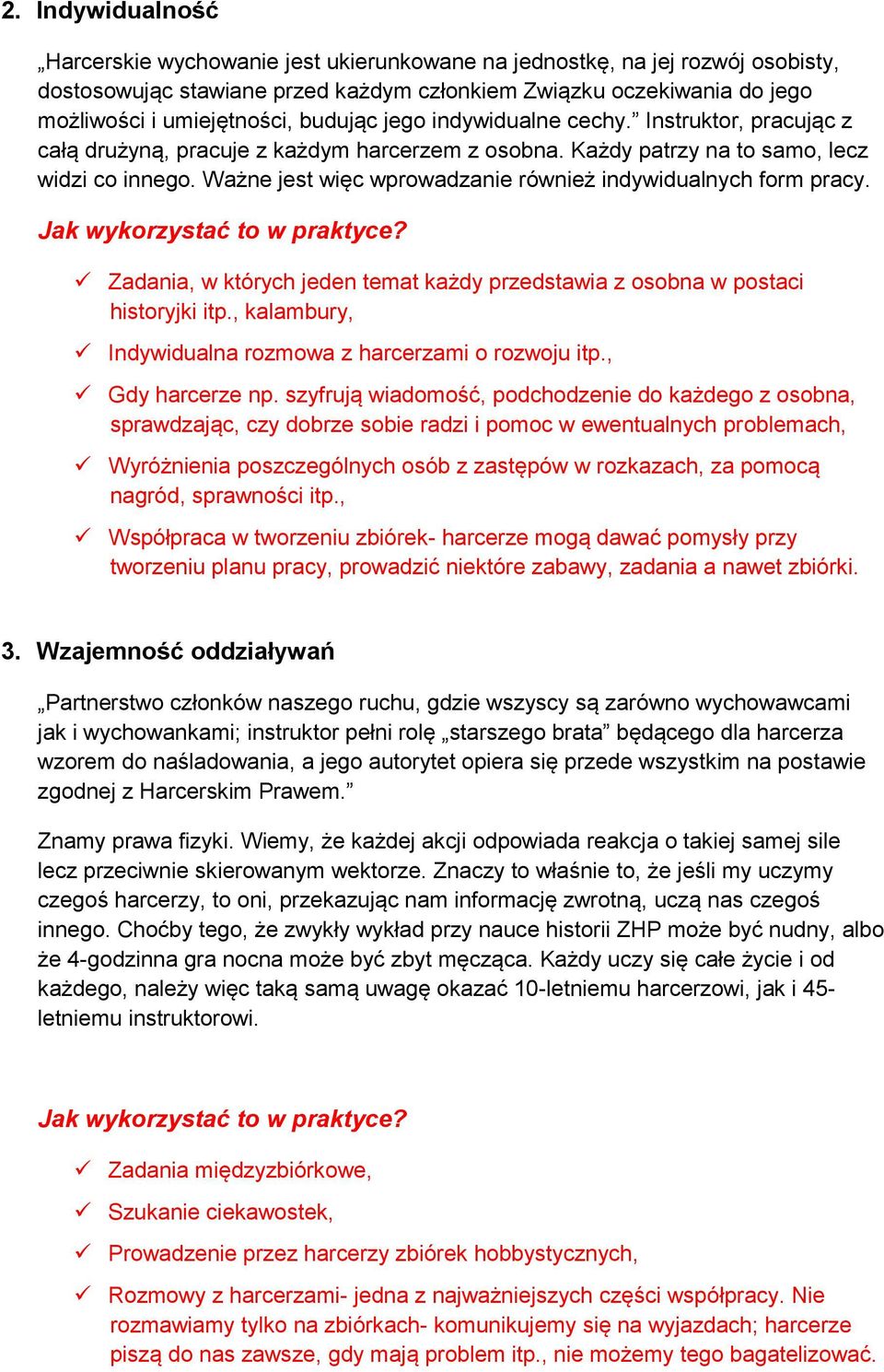 Ważne jest więc wprowadzanie również indywidualnych form pracy. Zadania, w których jeden temat każdy przedstawia z osobna w postaci historyjki itp.