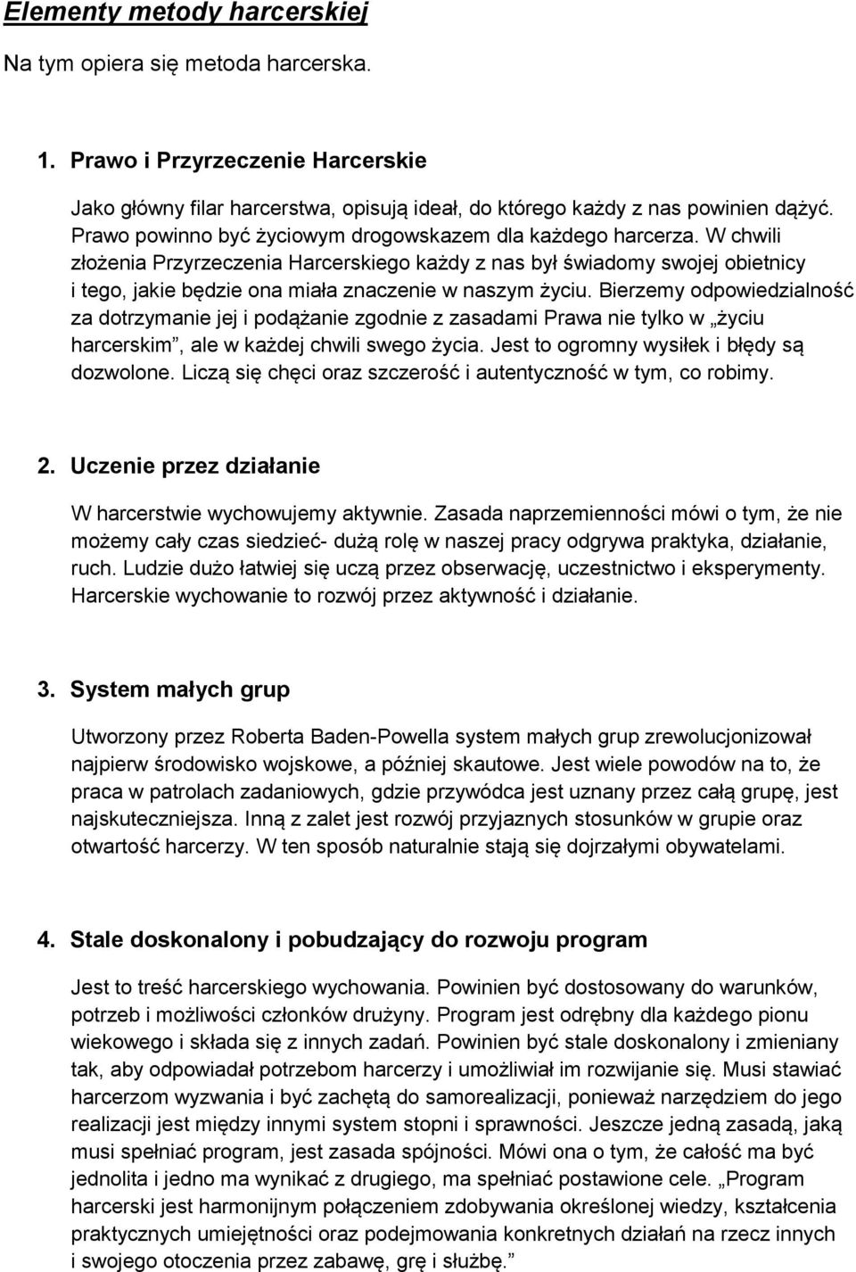 W chwili złożenia Przyrzeczenia Harcerskiego każdy z nas był świadomy swojej obietnicy i tego, jakie będzie ona miała znaczenie w naszym życiu.