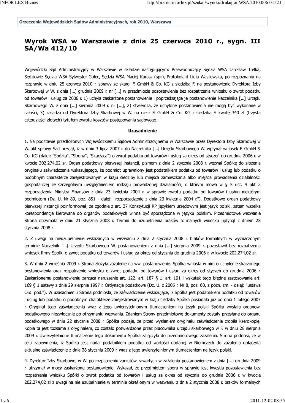 ), Protokolant Lidia Wasilewska, po rozpoznaniu na rozprawie w dniu 25 czerwca 2010 r. sprawy ze skargi F. GmbH & Co. KG z siedzibą F. na postanowienie Dyrektora Izby Skarbowej w W. z dnia [.