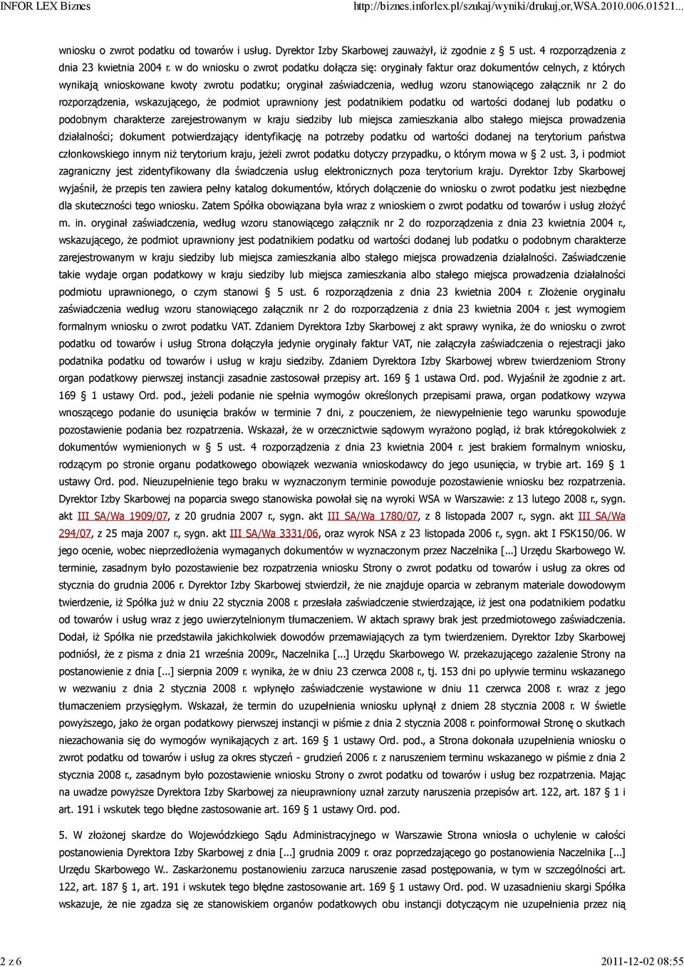 2 do rozporządzenia, wskazującego, Ŝe podmiot uprawniony jest podatnikiem podatku od wartości dodanej lub podatku o podobnym charakterze zarejestrowanym w kraju siedziby lub miejsca zamieszkania albo