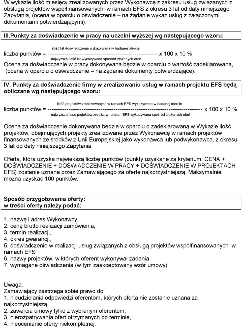 Punkty za doświadczenie w pracy na uczelni wyższej wg następującego wzoru: ilość lat doświadczenia wykazywana w badanej ofercie liczba punktów =