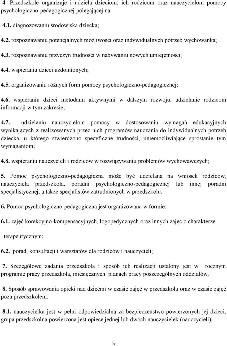 organizowaniu różnych form pomocy psychologiczno-pedagogicznej; 4.6. wspieraniu dzieci metodami aktywnymi w dalszym rozwoju, udzielanie rodzicom informacji w tym zakresie; 4.7.