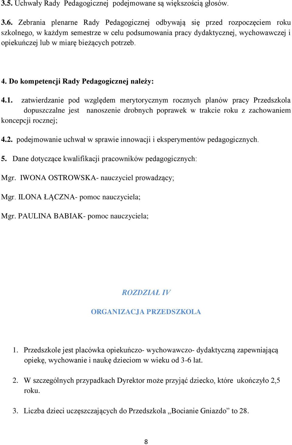 potrzeb. 4. Do kompetencji Rady Pedagogicznej należy: 4.1.