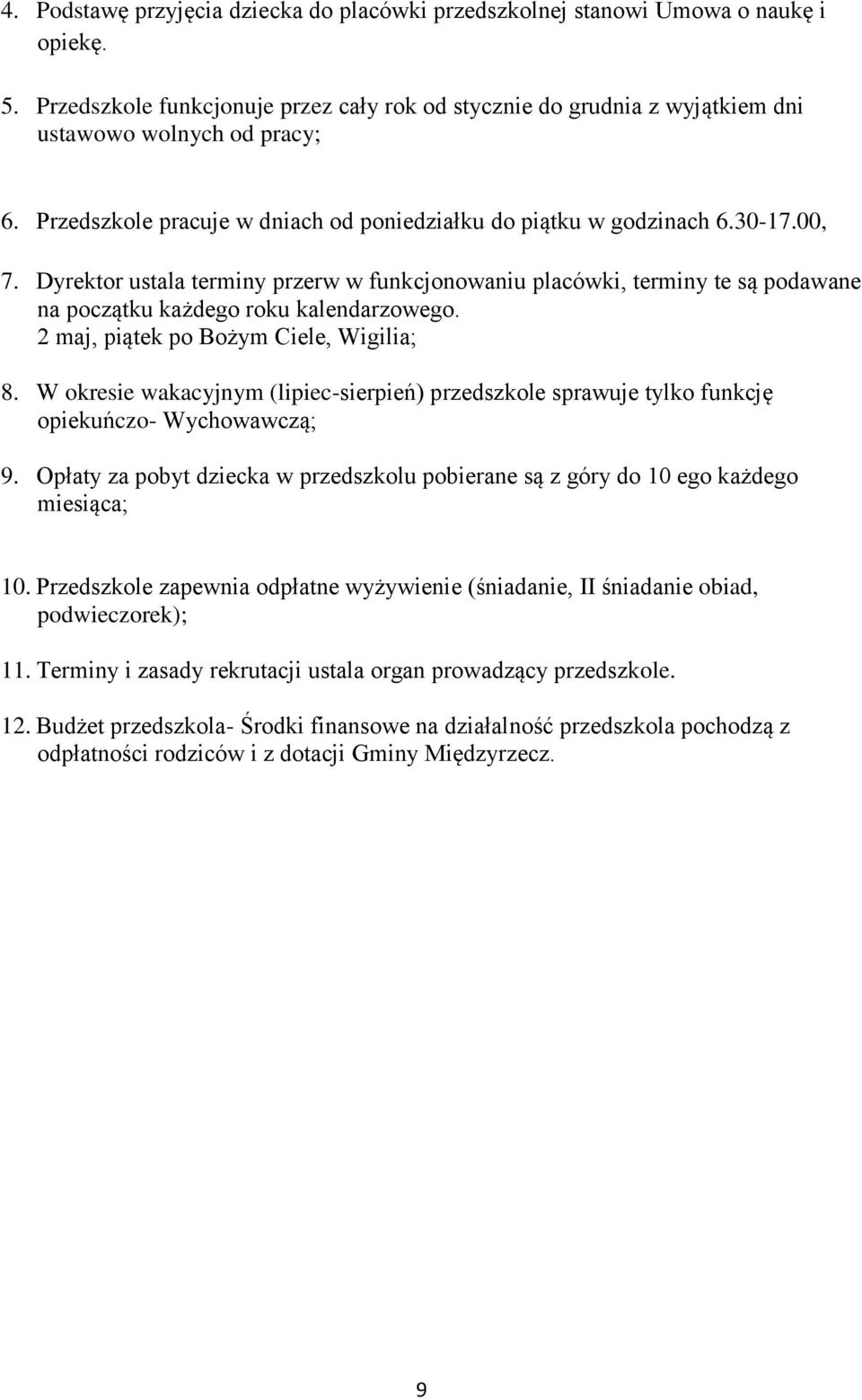 Dyrektor ustala terminy przerw w funkcjonowaniu placówki, terminy te są podawane na początku każdego roku kalendarzowego. 2 maj, piątek po Bożym Ciele, Wigilia; 8.