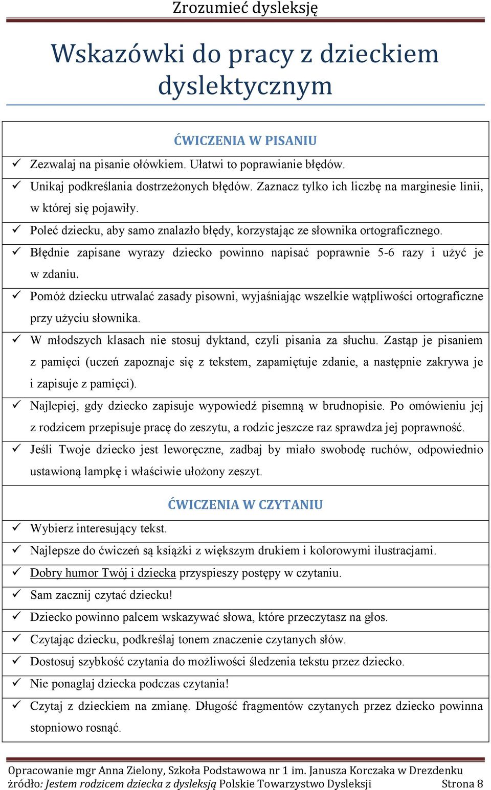 Błędnie zapisane wyrazy dziecko powinno napisać poprawnie 5-6 razy i użyć je w zdaniu. Pomóż dziecku utrwalać zasady pisowni, wyjaśniając wszelkie wątpliwości ortograficzne przy użyciu słownika.