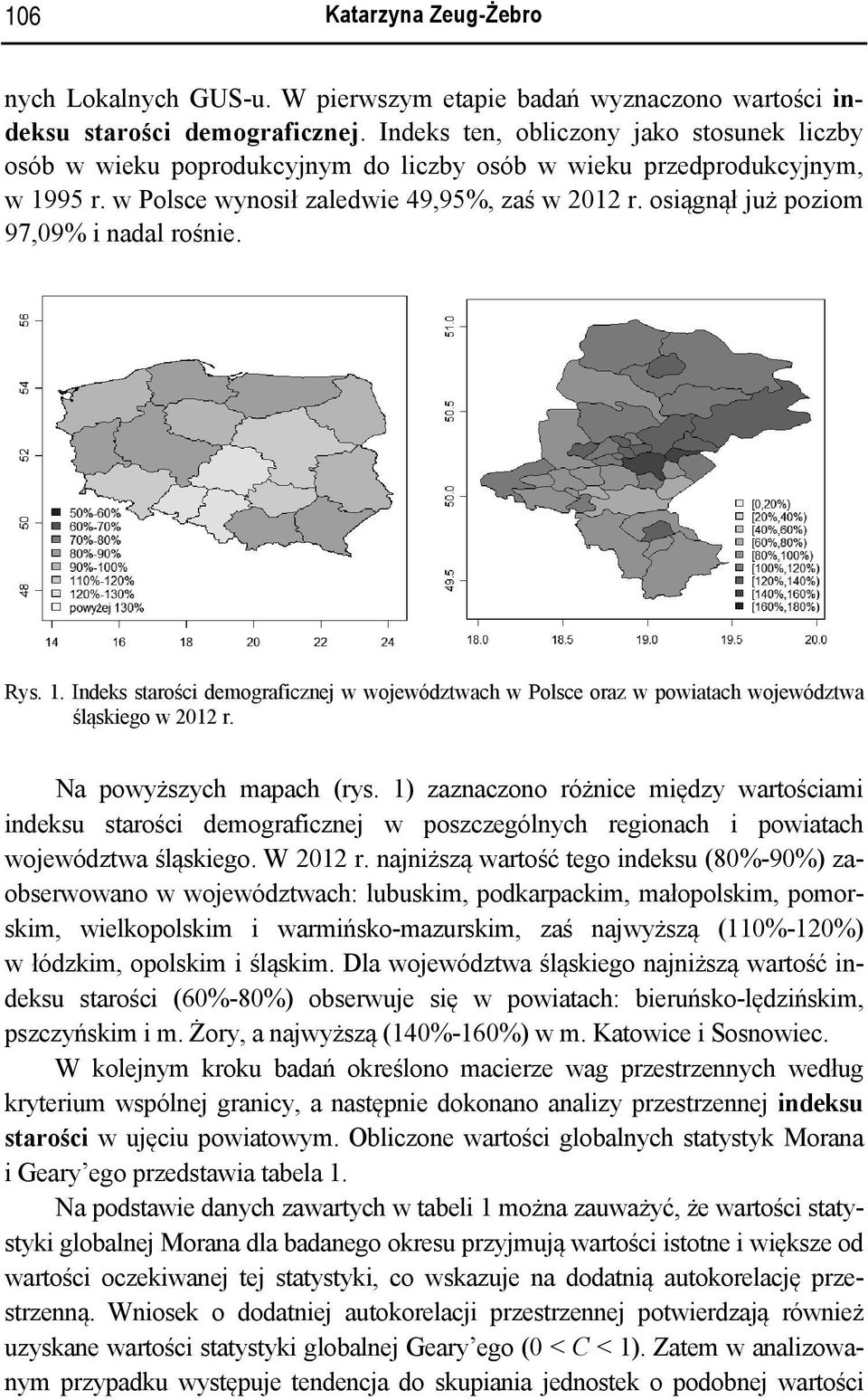 Rys.. Ideks starości demograficzej w województwach w Polsce oraz w powiatach województwa śląskiego w 0 r. Na powyższych mapach (rys.