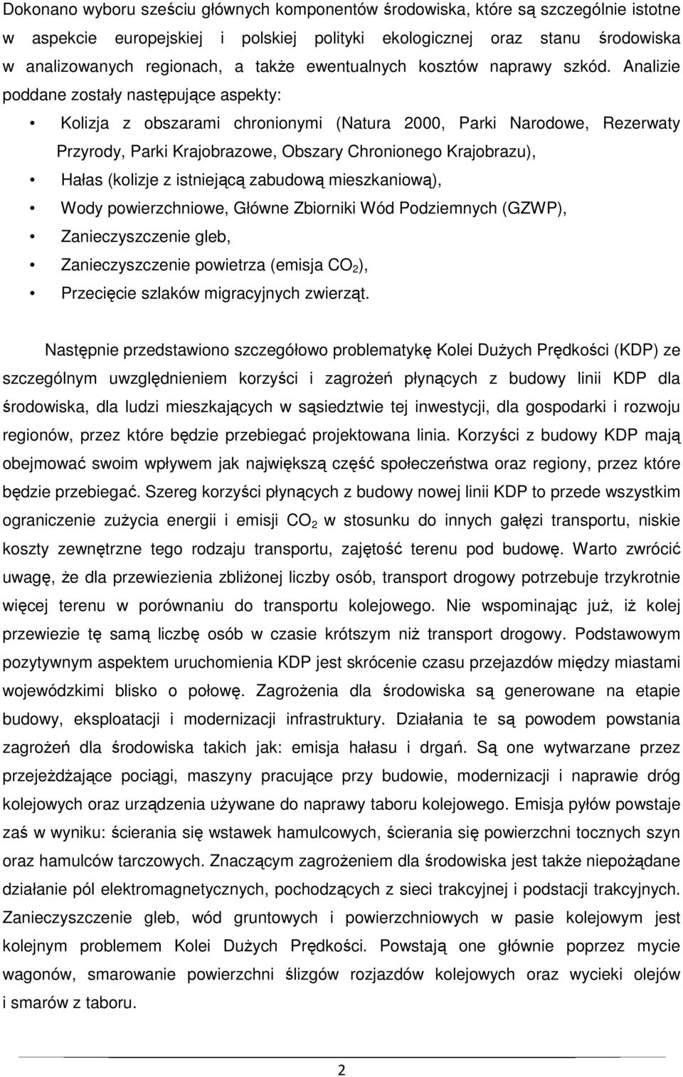 Analizie poddane zostały następujące aspekty: Kolizja z obszarami chronionymi (Natura 2000, Parki Narodowe, Rezerwaty Przyrody, Parki Krajobrazowe, Obszary Chronionego Krajobrazu), Hałas (kolizje z