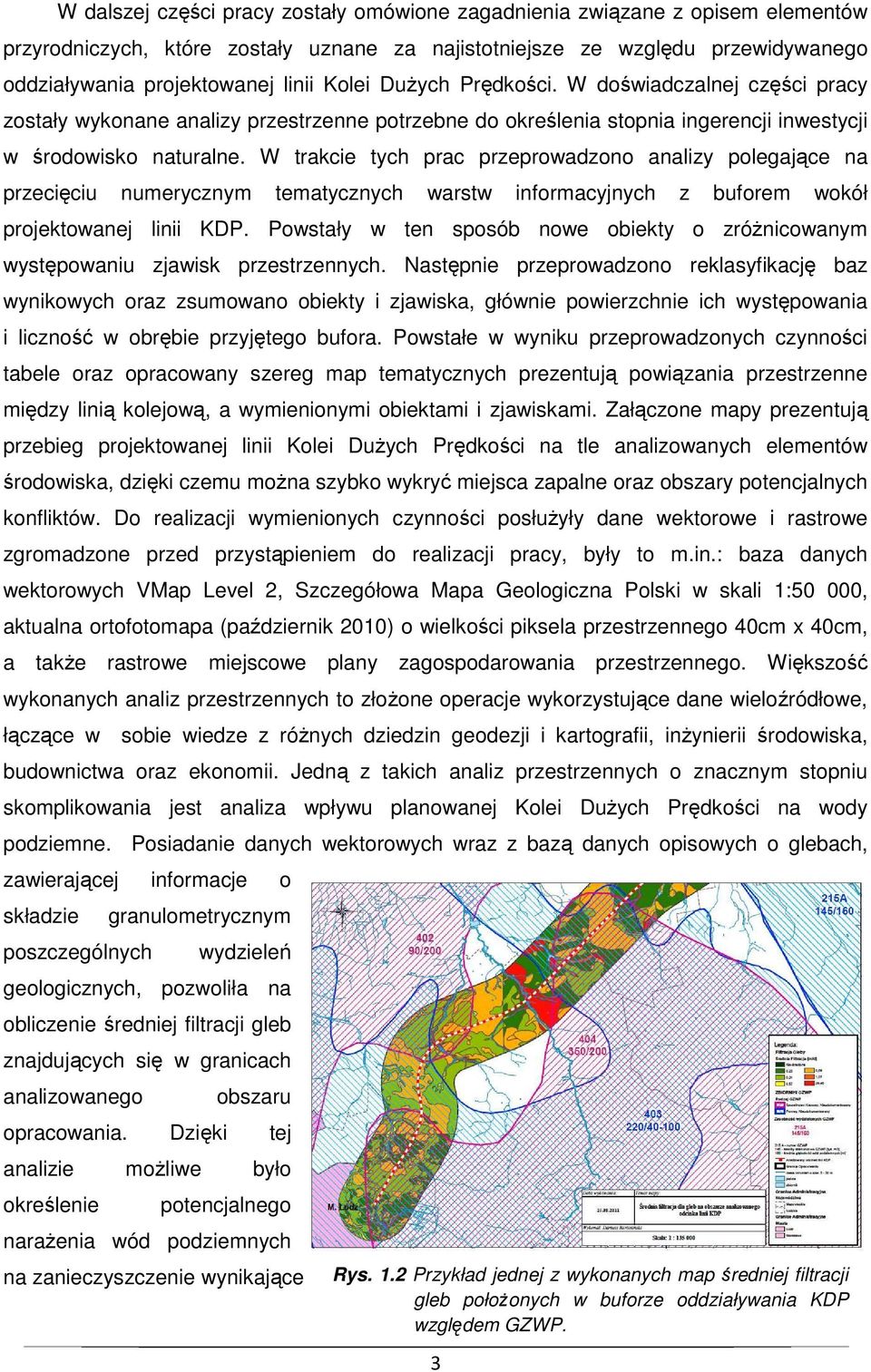 W trakcie tych prac przeprowadzono analizy polegające na przecięciu numerycznym tematycznych warstw informacyjnych z buforem wokół projektowanej linii KDP.