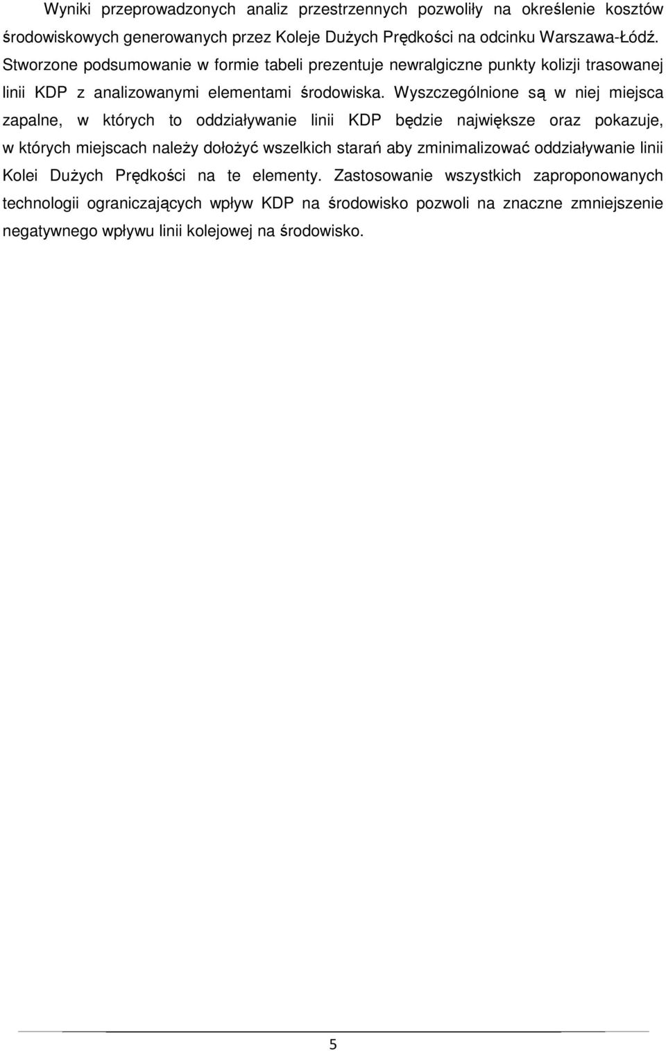 Wyszczególnione są w niej miejsca zapalne, w których to oddziaływanie linii KDP będzie największe oraz pokazuje, w których miejscach należy dołożyć wszelkich starań aby