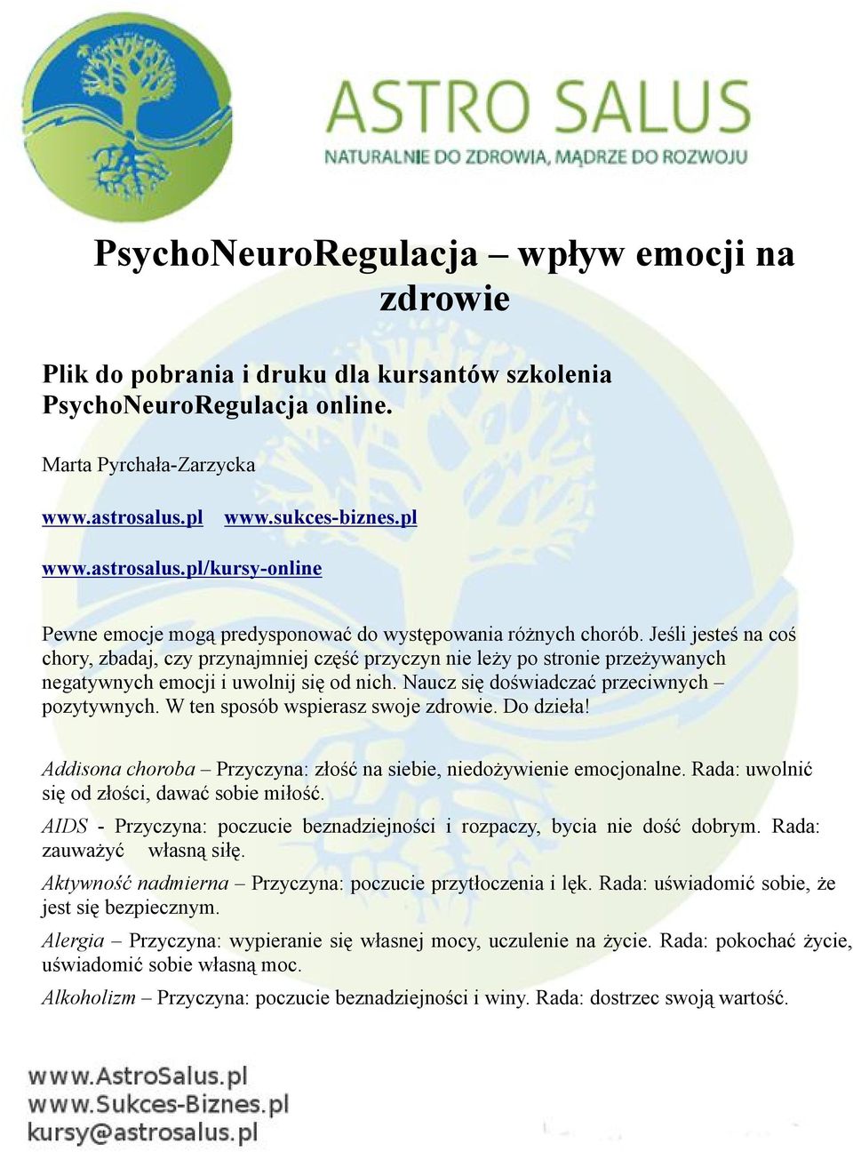 Jeśli jesteś na coś chory, zbadaj, czy przynajmniej część przyczyn nie leży po stronie przeżywanych negatywnych emocji i uwolnij się od nich. Naucz się doświadczać przeciwnych pozytywnych.