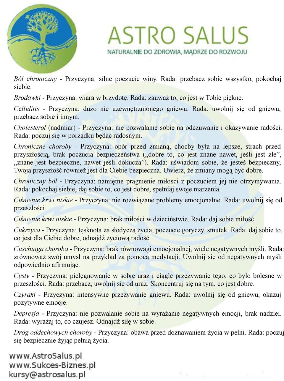 Cholesterol (nadmiar) - Przyczyna: nie pozwalanie sobie na odczuwanie i okazywanie radości. Rada: poczuj się w porządku będąc radosnym.