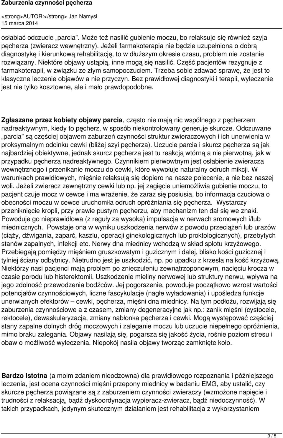 Niektóre objawy ustąpią, inne mogą się nasilić. Część pacjentów rezygnuje z farmakoterapii, w związku ze złym samopoczuciem.