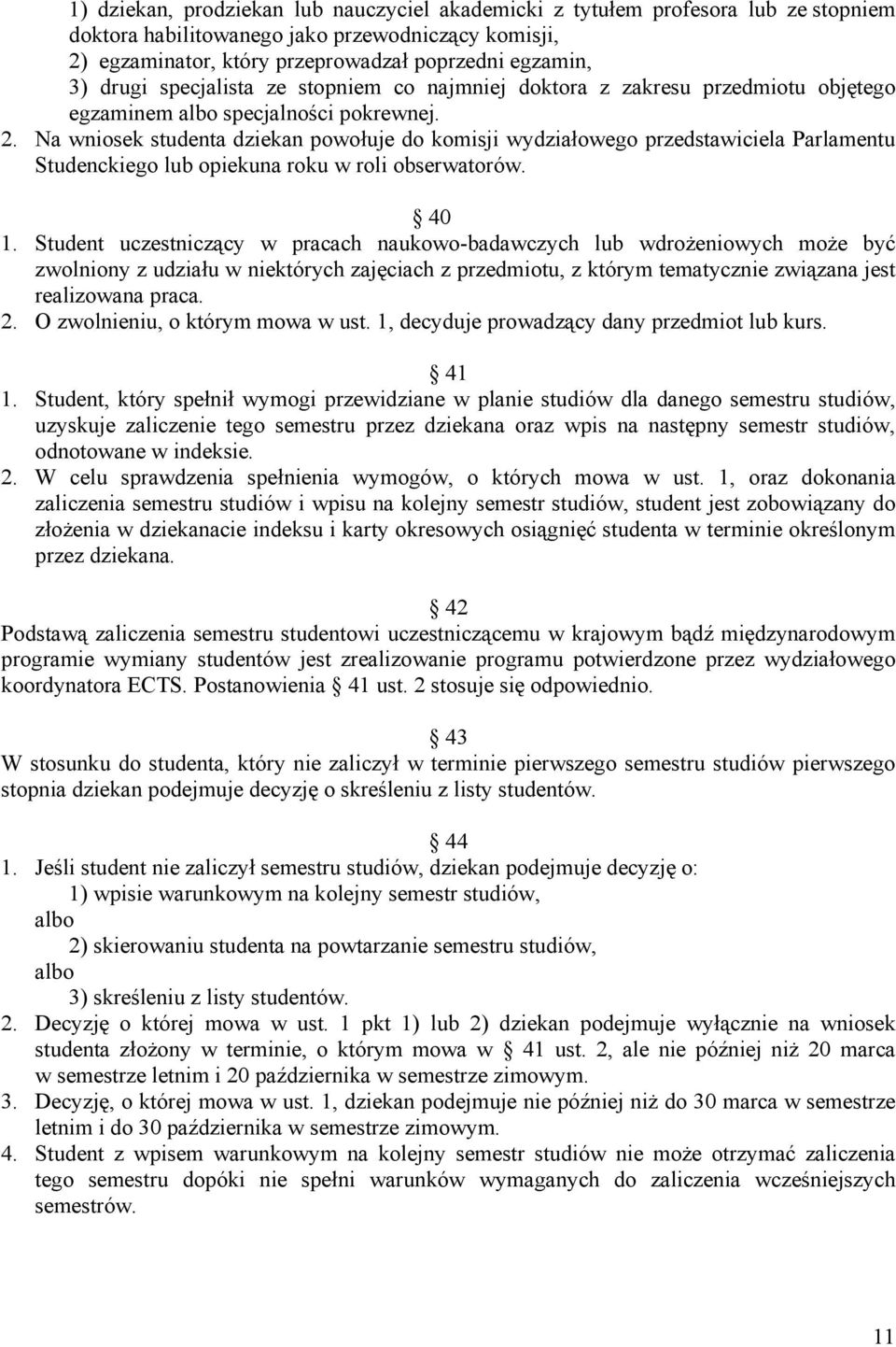 Na wniosek studenta dziekan powołuje do komisji wydziałowego przedstawiciela Parlamentu Studenckiego lub opiekuna roku w roli obserwatorów. 40 1.