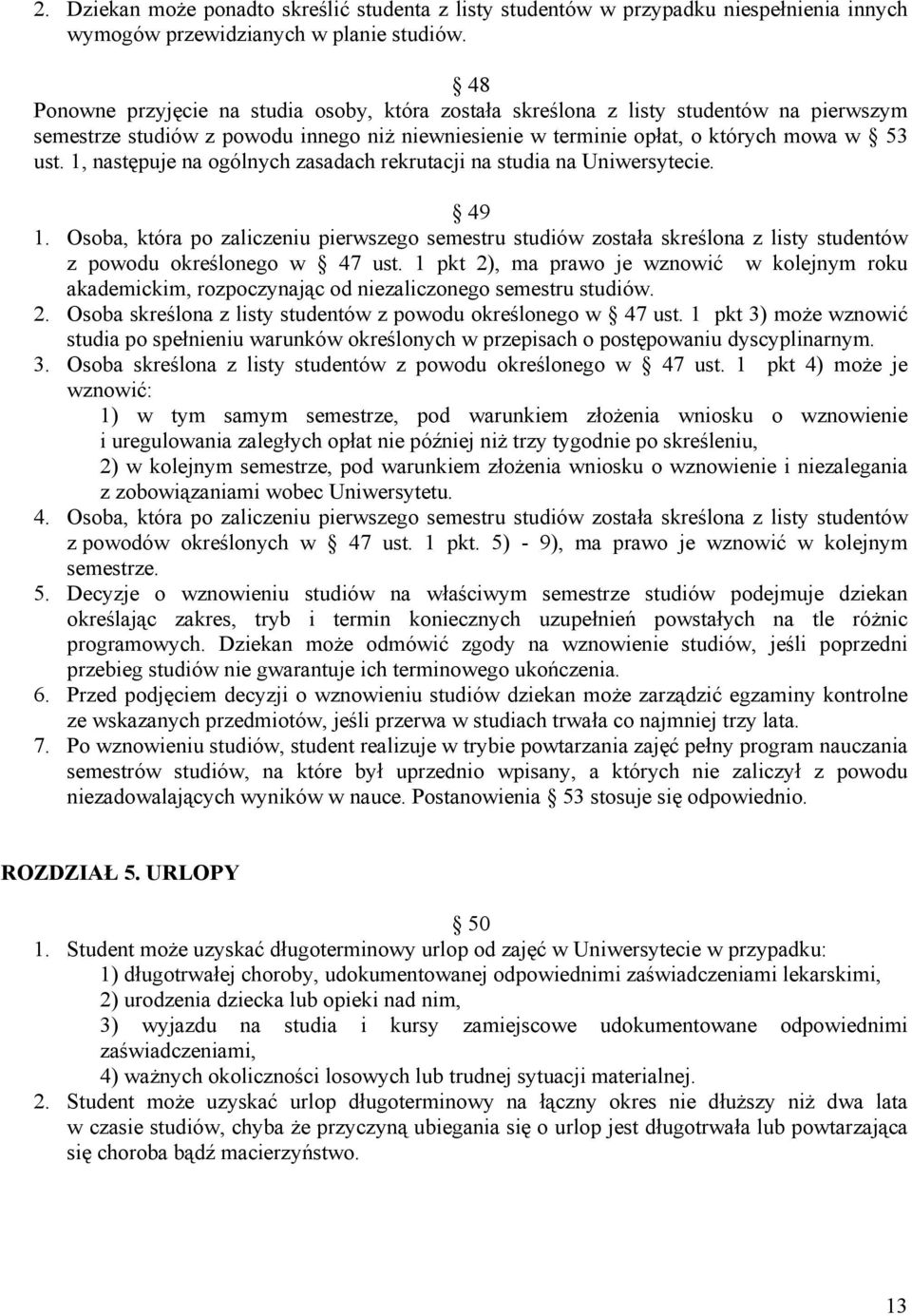 1, następuje na ogólnych zasadach rekrutacji na studia na Uniwersytecie. 49 1. Osoba, która po zaliczeniu pierwszego semestru studiów została skreślona z listy studentów z powodu określonego w 47 ust.