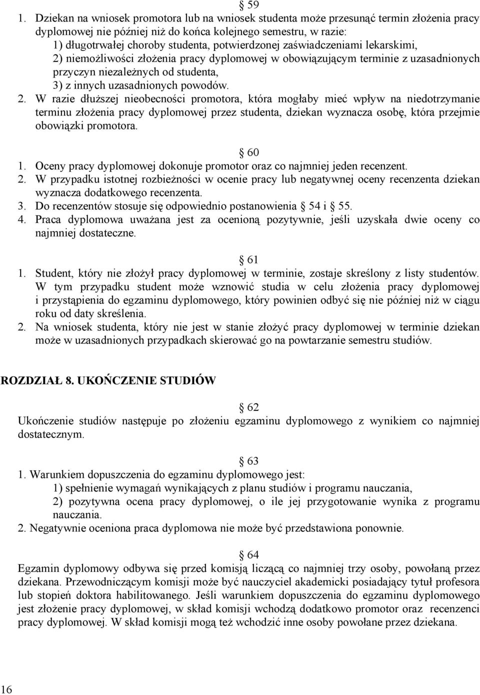 niemożliwości złożenia pracy dyplomowej w obowiązującym terminie z uzasadnionych przyczyn niezależnych od studenta, 3) z innych uzasadnionych powodów. 2.