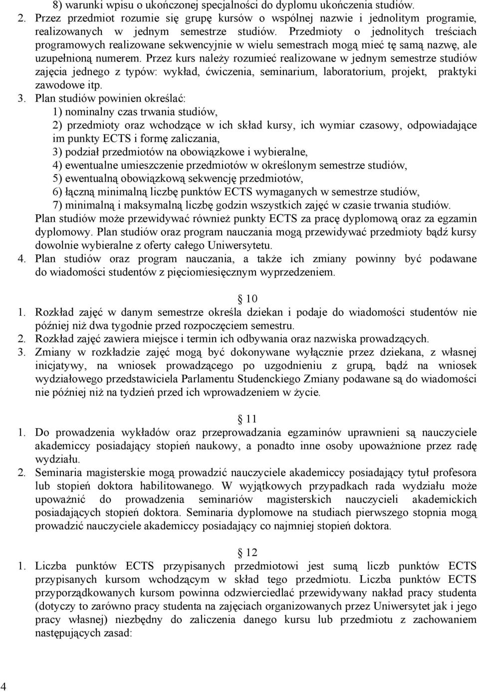 Przedmioty o jednolitych treściach programowych realizowane sekwencyjnie w wielu semestrach mogą mieć tę samą nazwę, ale uzupełnioną numerem.