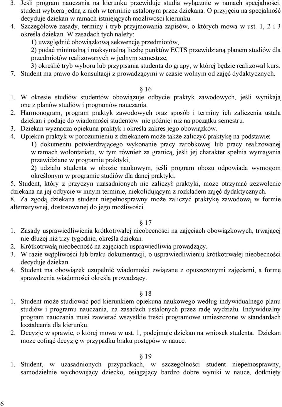 W zasadach tych należy: 1) uwzględnić obowiązkową sekwencję przedmiotów, 2) podać minimalną i maksymalną liczbę punktów ECTS przewidzianą planem studiów dla przedmiotów realizowanych w jednym