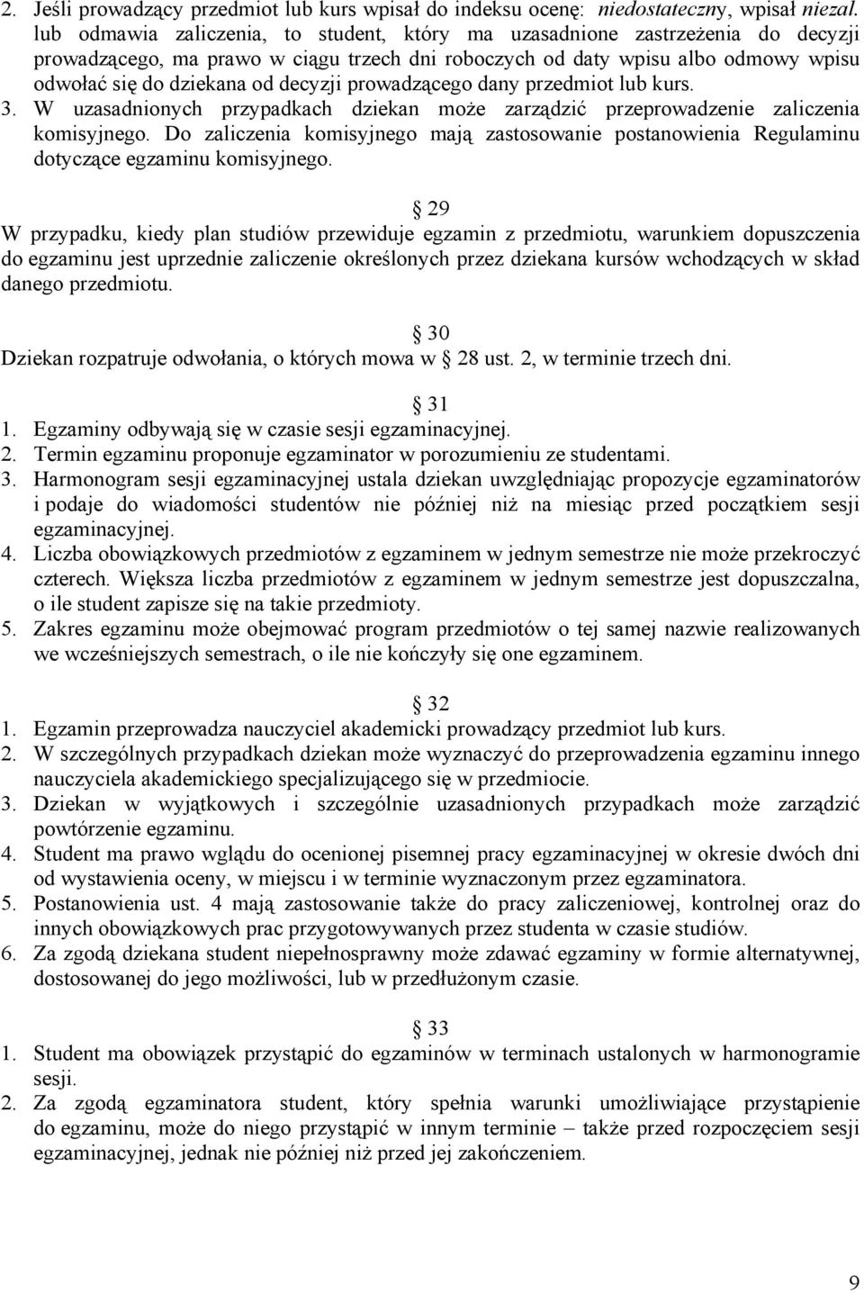 prowadzącego dany przedmiot lub kurs. 3. W uzasadnionych przypadkach dziekan może zarządzić przeprowadzenie zaliczenia komisyjnego.