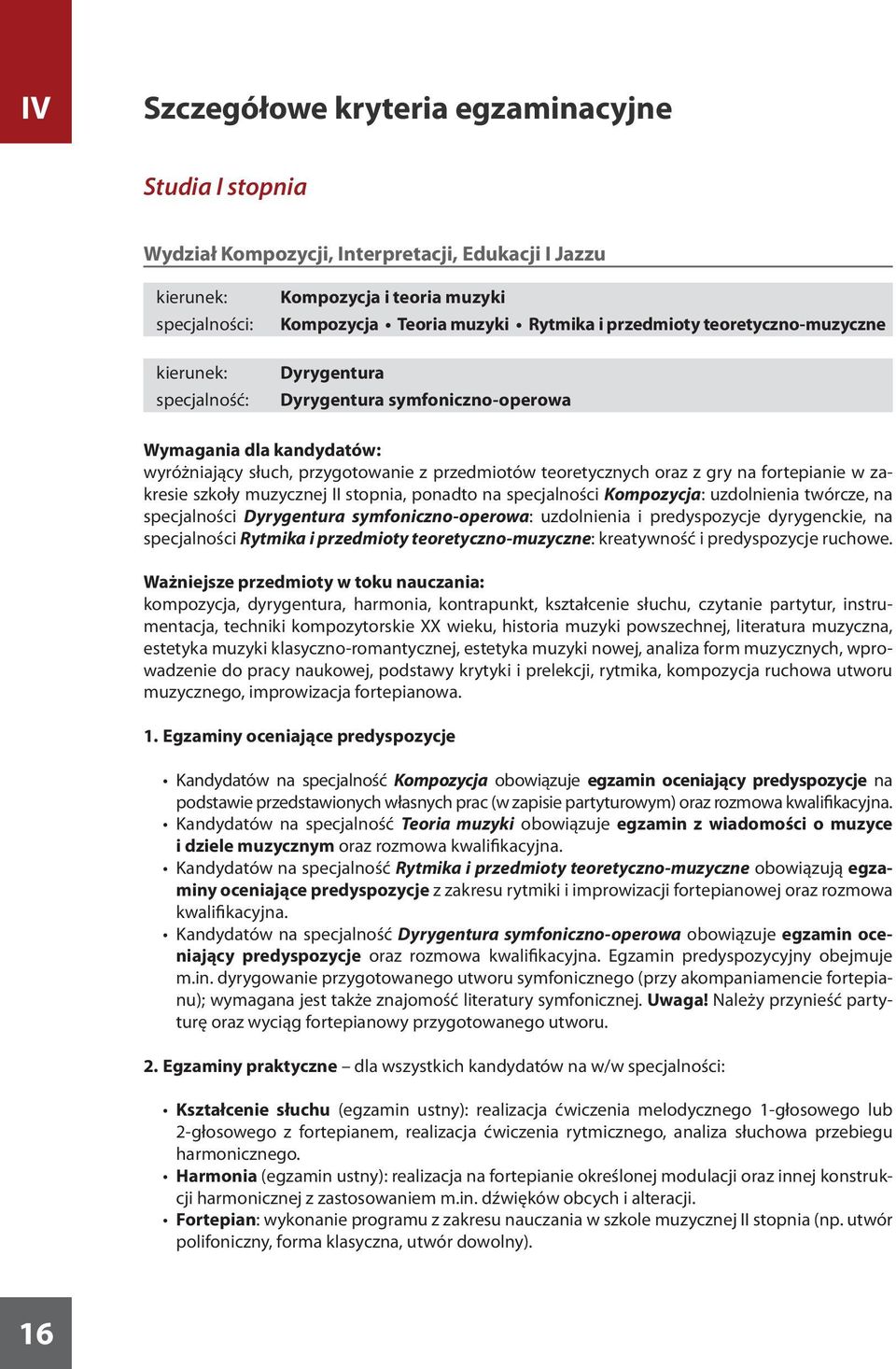 zakresie szkoły muzycznej II stopnia, ponadto na specjalności Kompozycja: uzdolnienia twórcze, na specjalności Dyrygentura symfoniczno-operowa: uzdolnienia i predyspozycje dyrygenckie, na