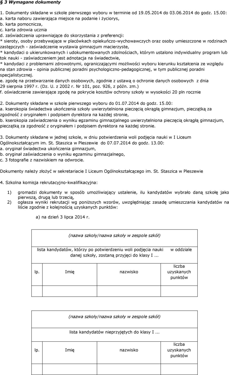 zaświadczenia uprawniające do skorzystania z preferencji: * sieroty, osoby przebywające w placówkach opiekuńczo-wychowawczych oraz osoby umieszczone w rodzinach zastępczych - zaświadczenie wystawia