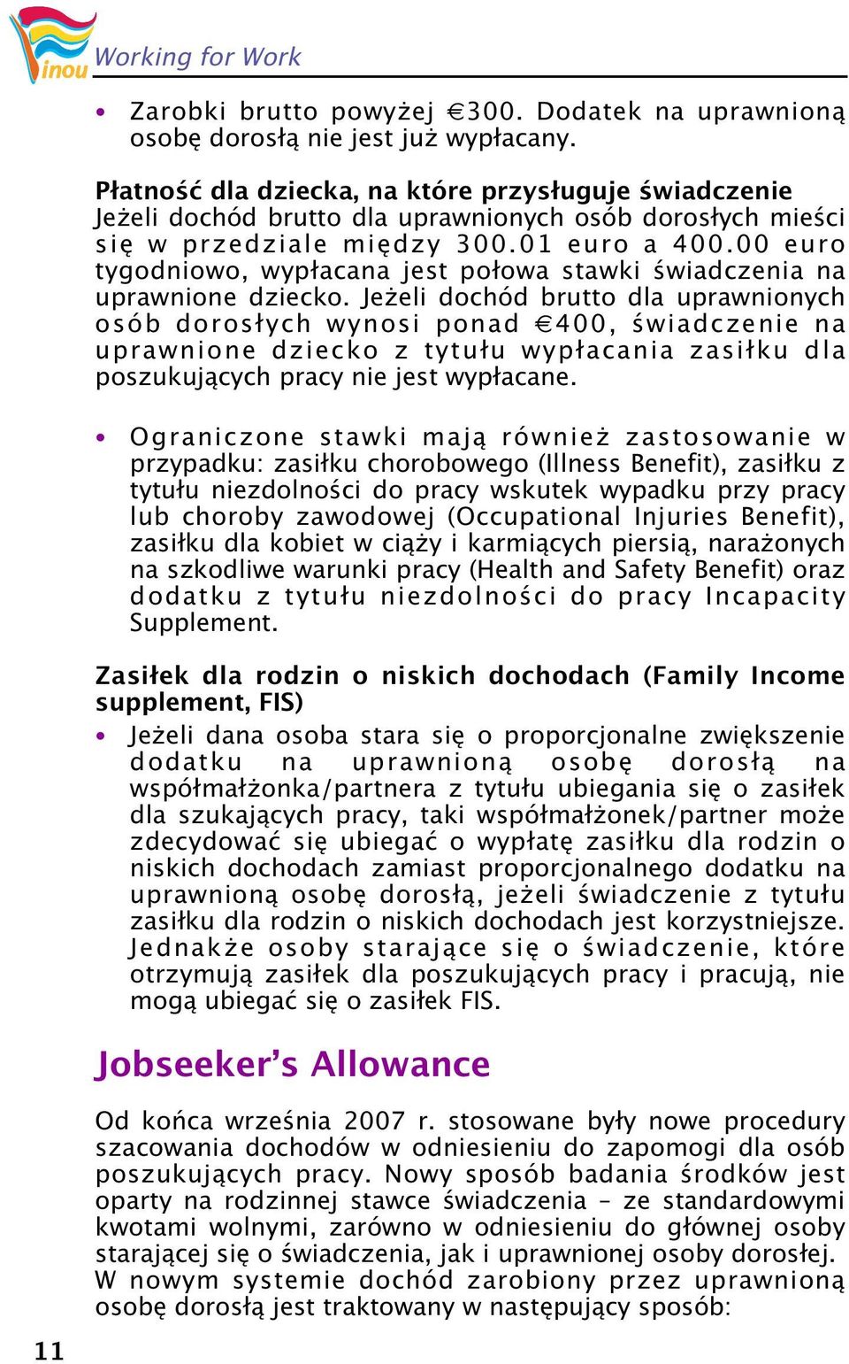 00 euro tygodniowo, wypłacana jest połowa stawki świadczenia na uprawnione dziecko.