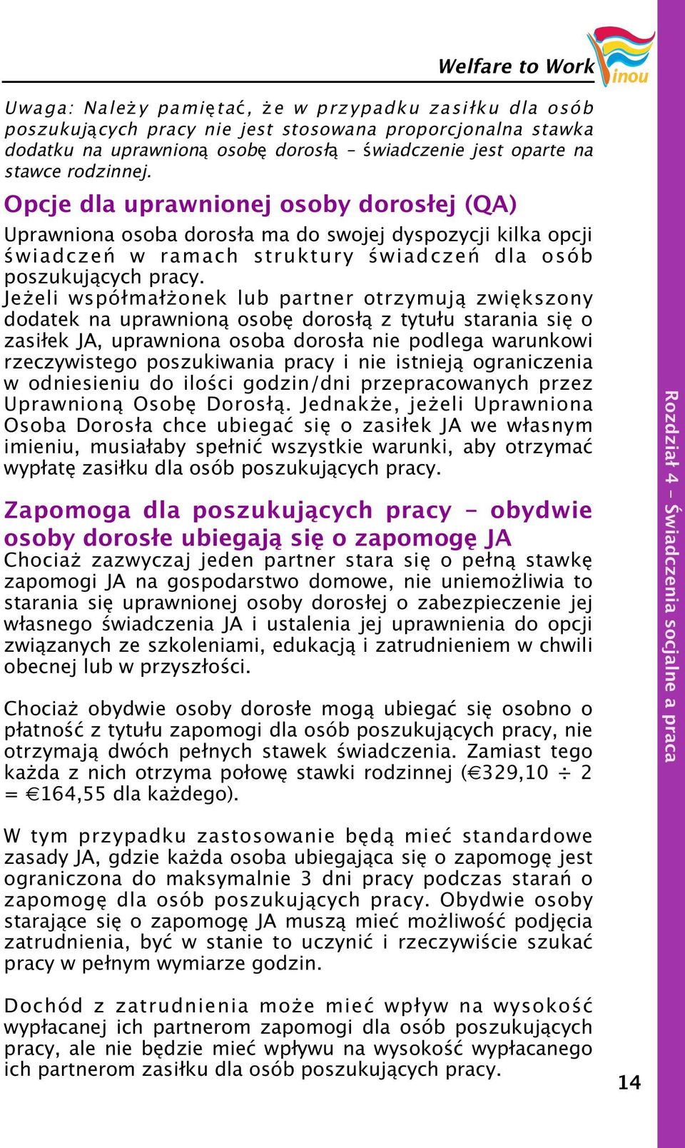 Je eli współmał onek lub partner otrzymują zwiększony dodatek na uprawnioną osobę dorosłą z tytułu starania się o zasiłek JA, uprawniona osoba dorosła nie podlega warunkowi rzeczywistego poszukiwania