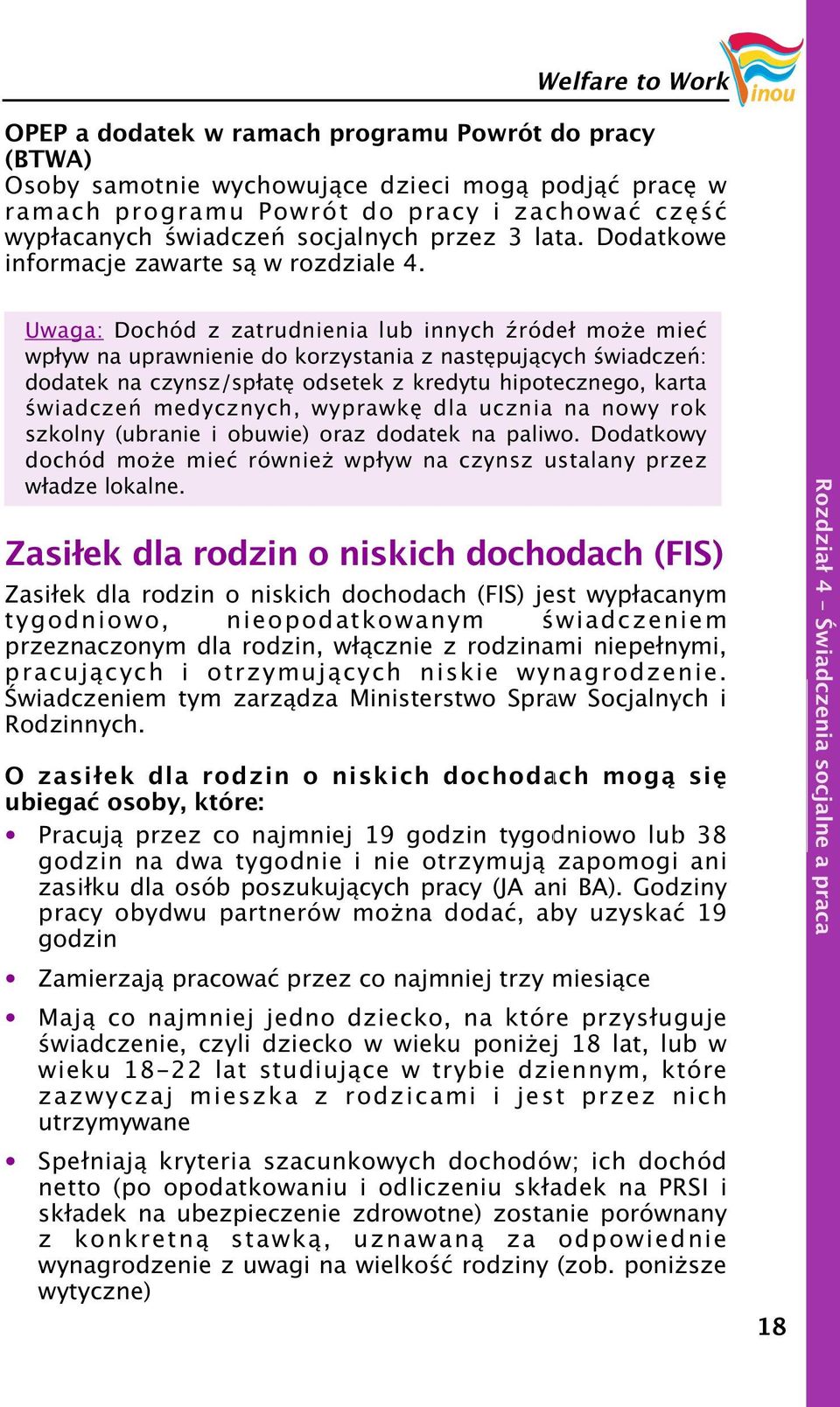 Uwaga: Dochód z zatrudnienia lub innych źródeł mo e mieć wpływ na uprawnienie do korzystania z następujących świadczeń: dodatek na czynsz/spłatę odsetek z kredytu hipotecznego, karta świadczeń