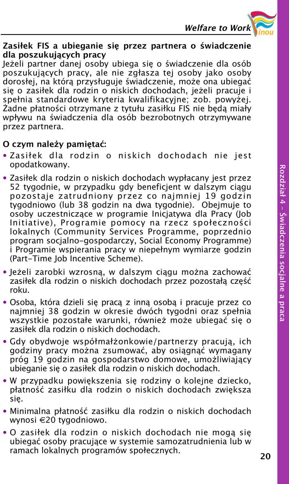 adne płatności otrzymane z tytułu zasiłku FIS nie będą miały wpływu na świadczenia dla osób bezrobotnych otrzymywane przez partnera.