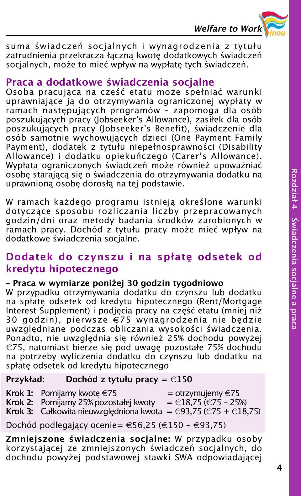 poszukujących pracy (Jobseeker s Allowance), zasiłek dla osób poszukujących pracy (Jobseeker s Benefit), świadczenie dla osób samotnie wychowujących dzieci (One Payment Family Payment), dodatek z