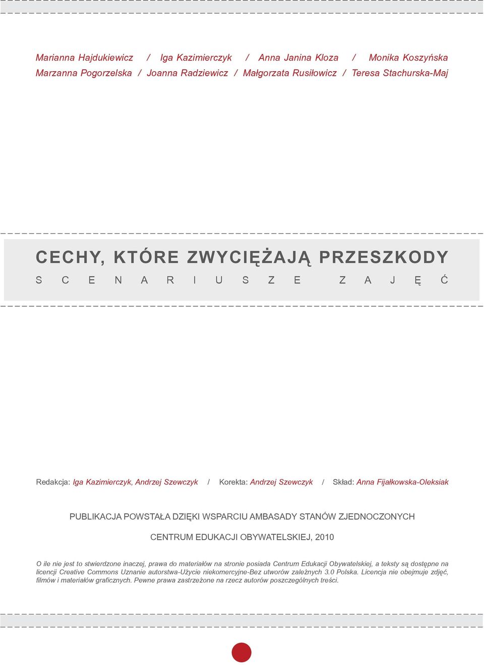 STANÓW ZJEDNOCZONYCH CENTRUM EDUKACJI OBYWATELSKIEJ, 2010 O ile nie jest to stwierdzone inaczej, prawa do materiałów na stronie posiada Centrum Edukacji Obywatelskiej, a teksty są dostępne na