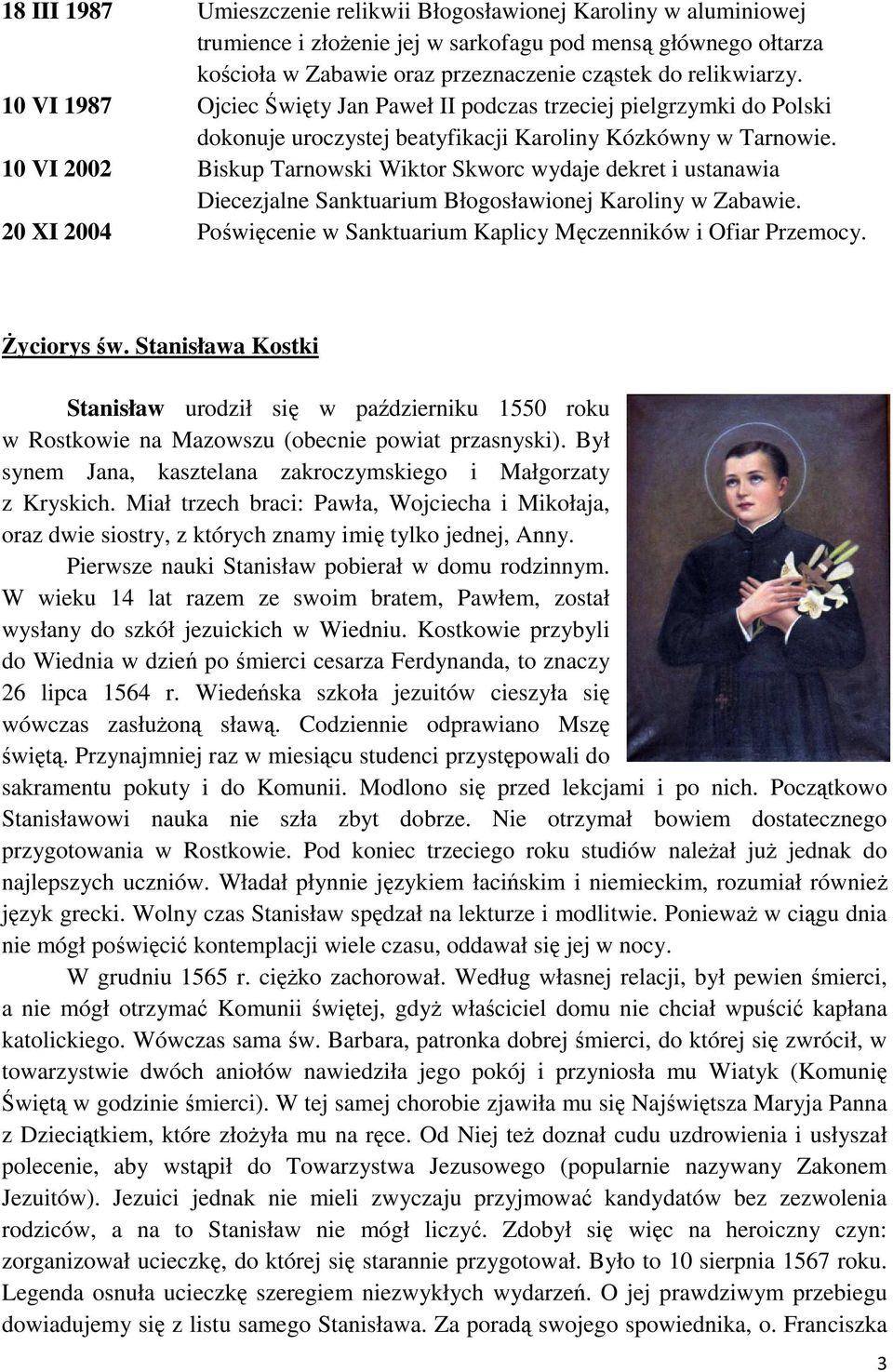 10 VI 2002 Biskup Tarnowski Wiktor Skworc wydaje dekret i ustanawia Diecezjalne Sanktuarium Błogosławionej Karoliny w Zabawie.