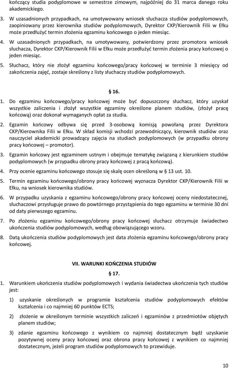 W uzasadnionych przypadkach, na umotywowany wniosek słuchacza studiów podyplomowych, zaopiniowany przez kierownika studiów podyplomowych, Dyrektor CKP/Kierownik Filii w Ełku może przedłużyć termin