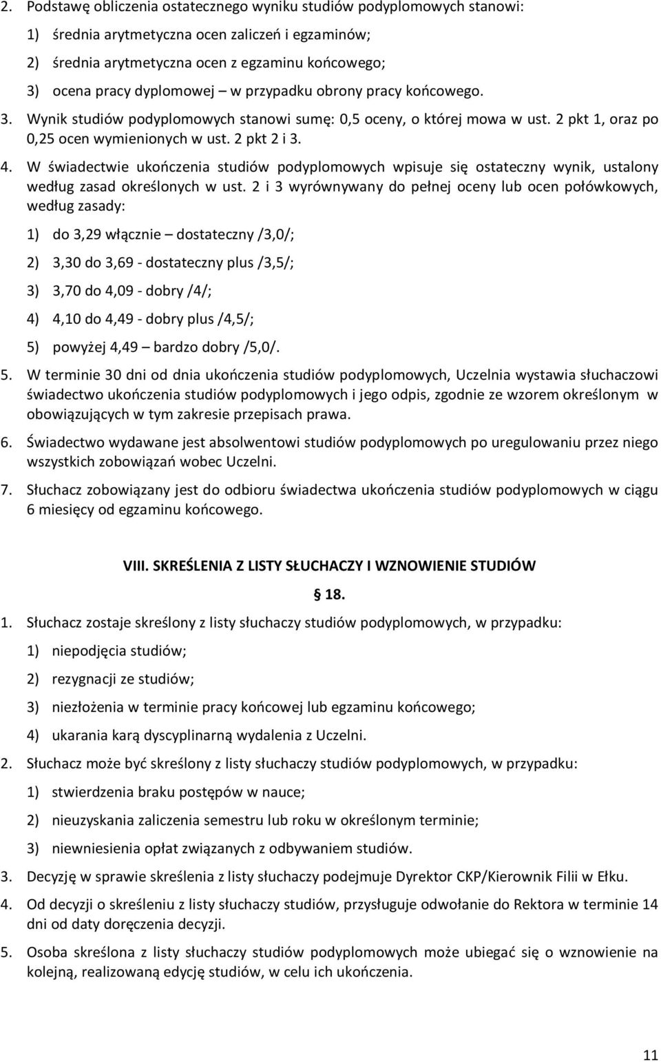 W świadectwie ukończenia studiów podyplomowych wpisuje się ostateczny wynik, ustalony według zasad określonych w ust.